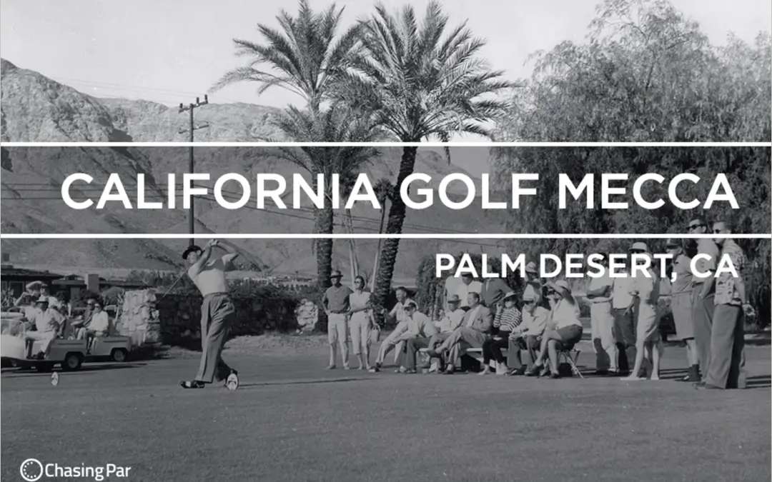 the history of golf in palm desert california - chasing par